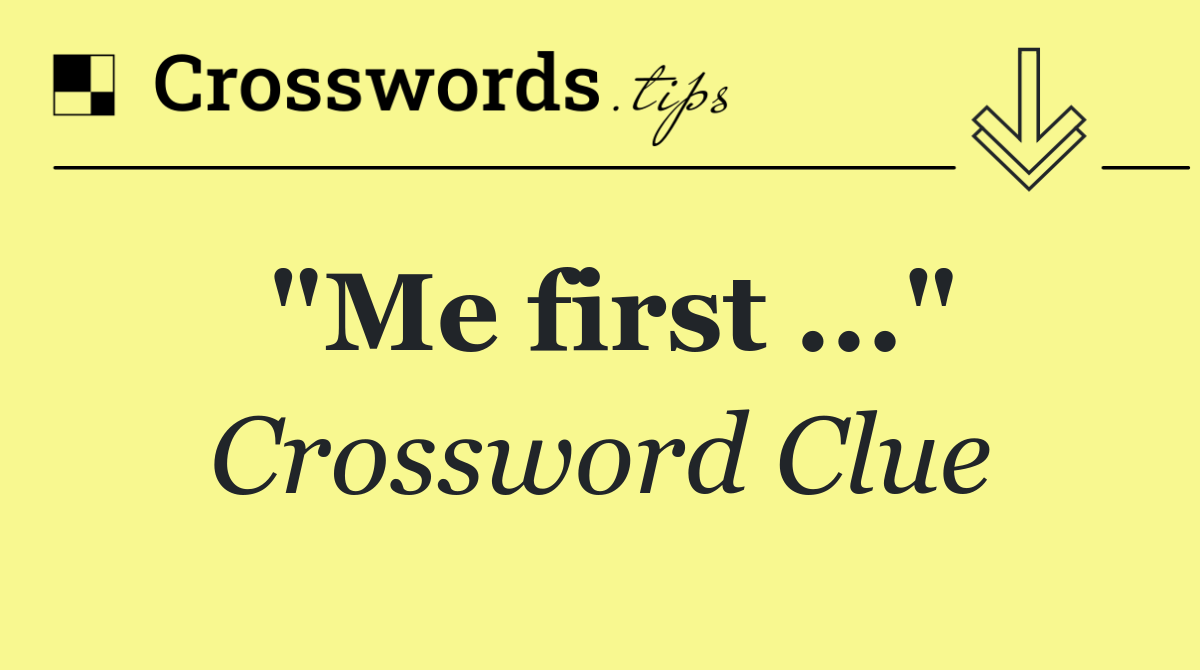 "Me first ..."