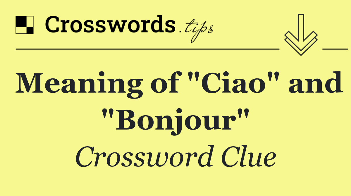 Meaning of "Ciao" and "Bonjour"