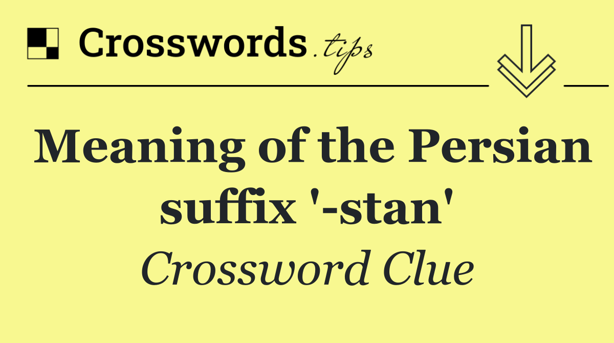 Meaning of the Persian suffix ' stan'