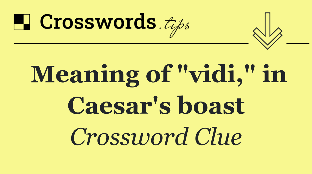 Meaning of "vidi," in Caesar's boast