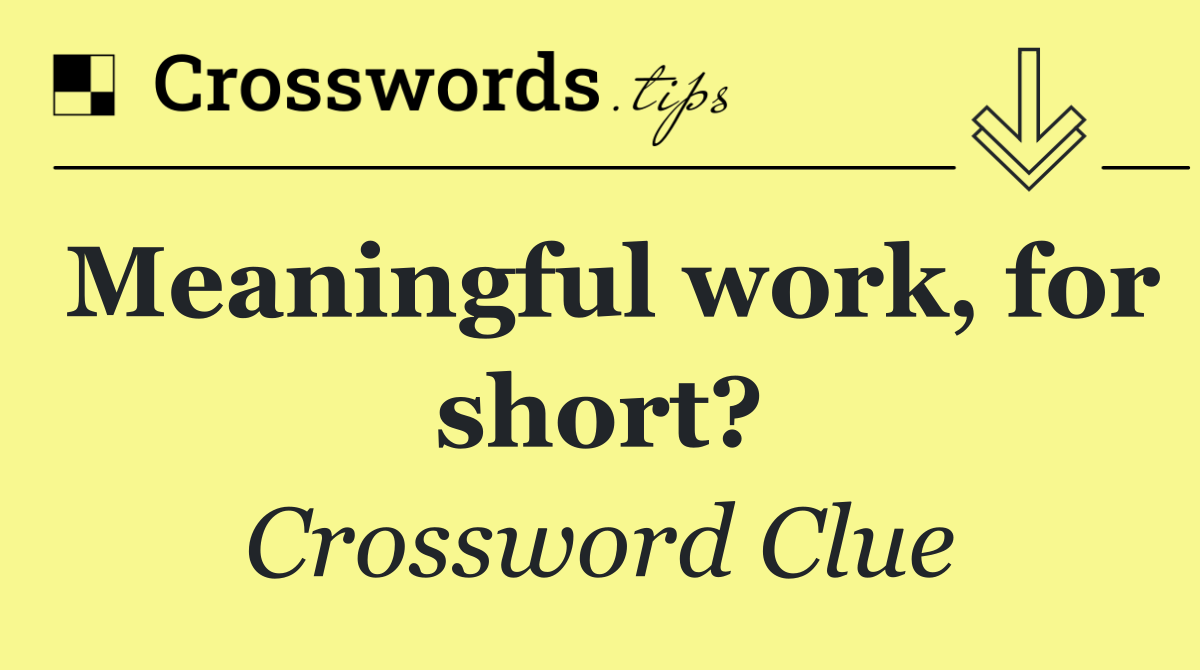 Meaningful work, for short?