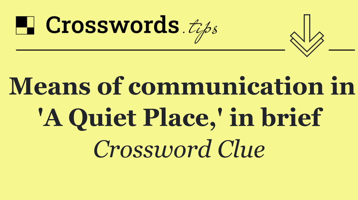 Means of communication in 'A Quiet Place,' in brief