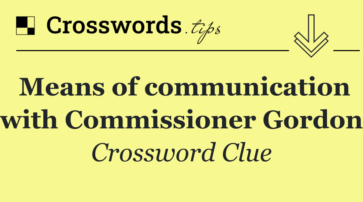 Means of communication with Commissioner Gordon