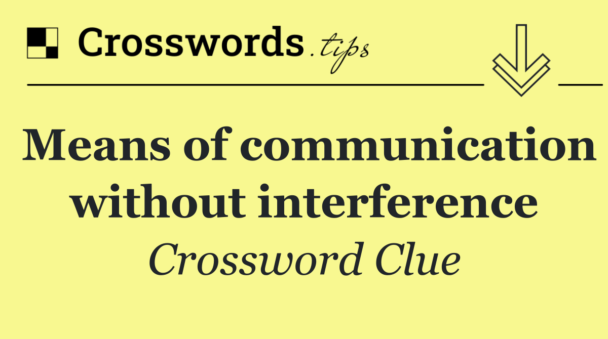 Means of communication without interference