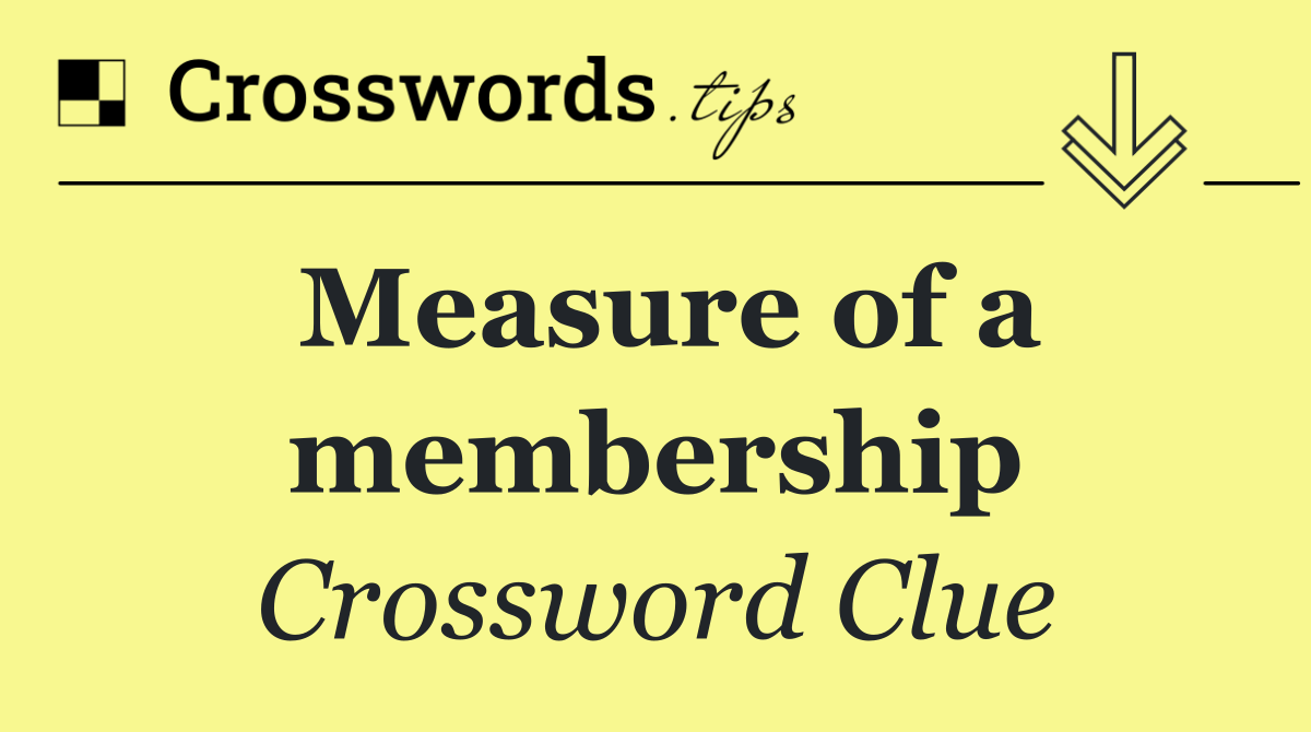 Measure of a membership