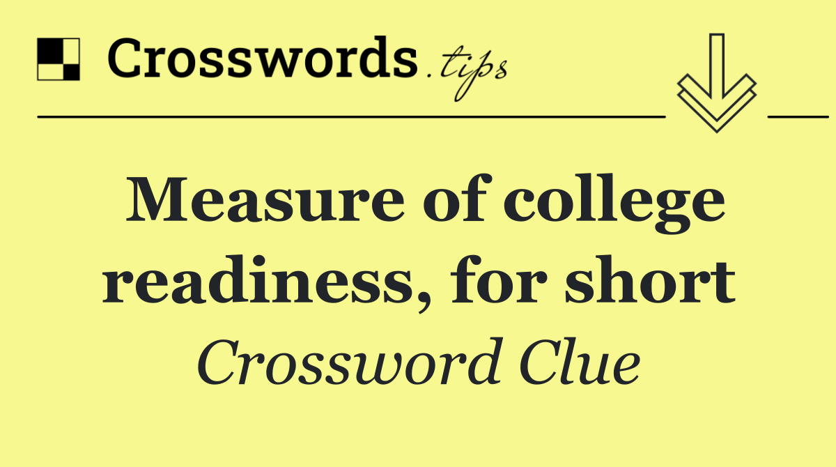 Measure of college readiness, for short