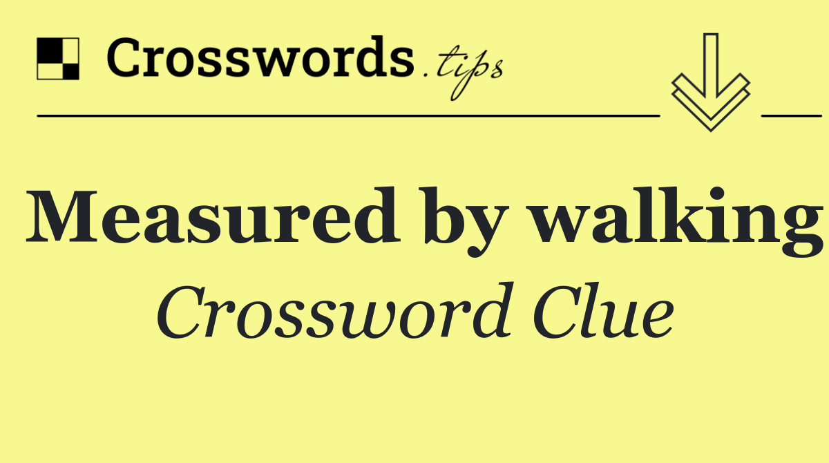 Measured by walking