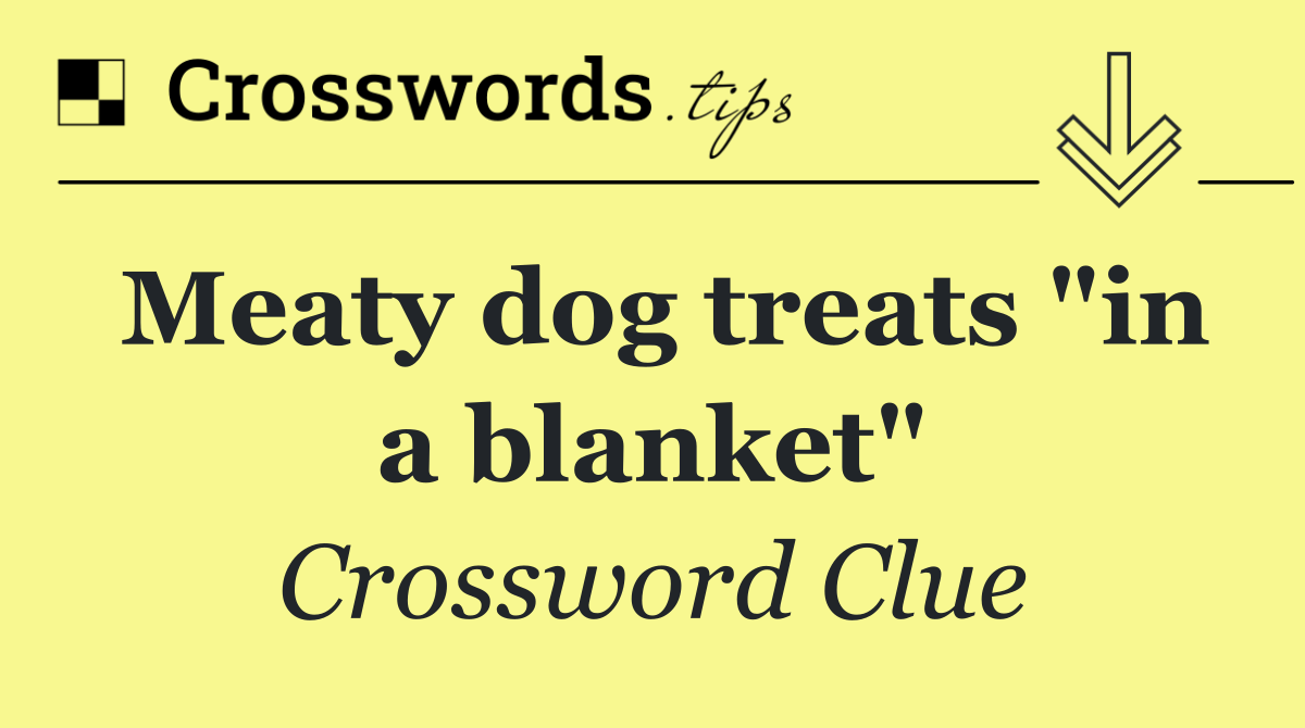 Meaty dog treats "in a blanket"