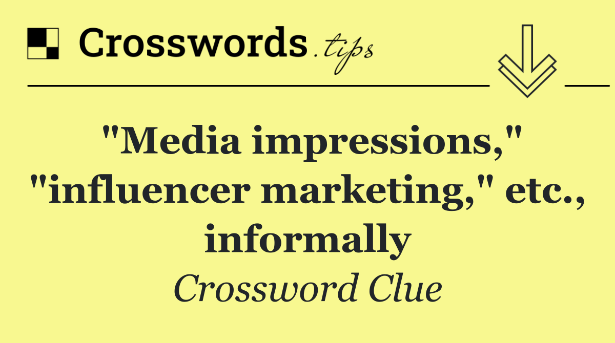 "Media impressions," "influencer marketing," etc., informally