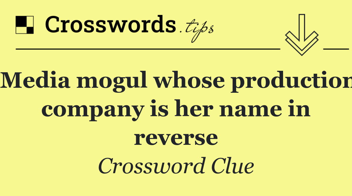 Media mogul whose production company is her name in reverse