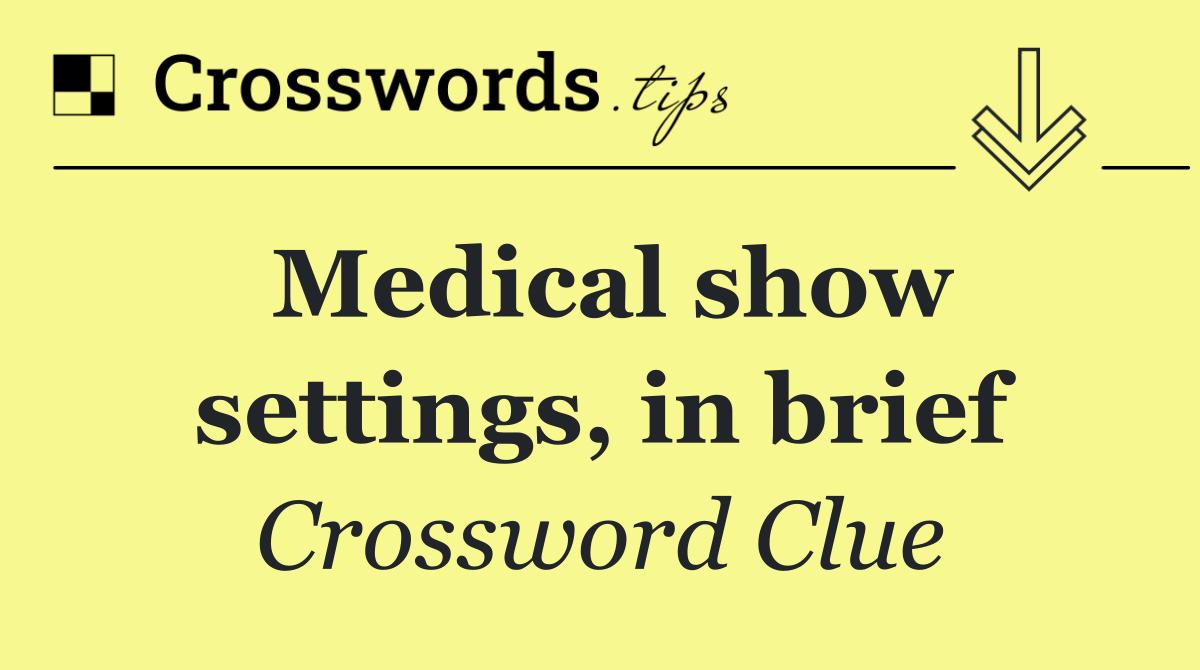 Medical show settings, in brief