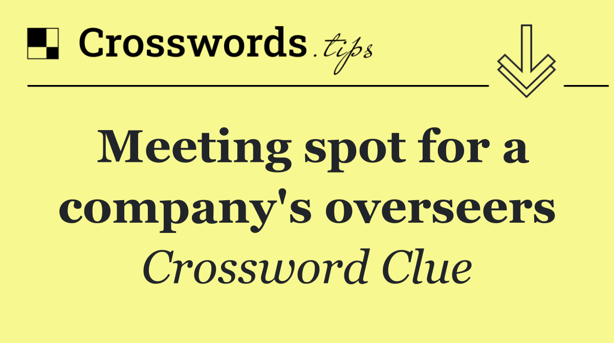 Meeting spot for a company's overseers