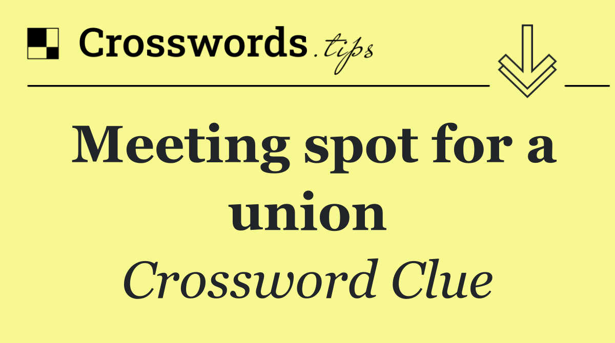 Meeting spot for a union