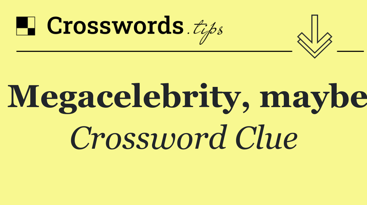 Megacelebrity, maybe