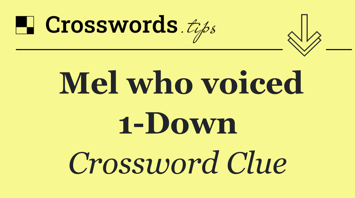 Mel who voiced 1 Down