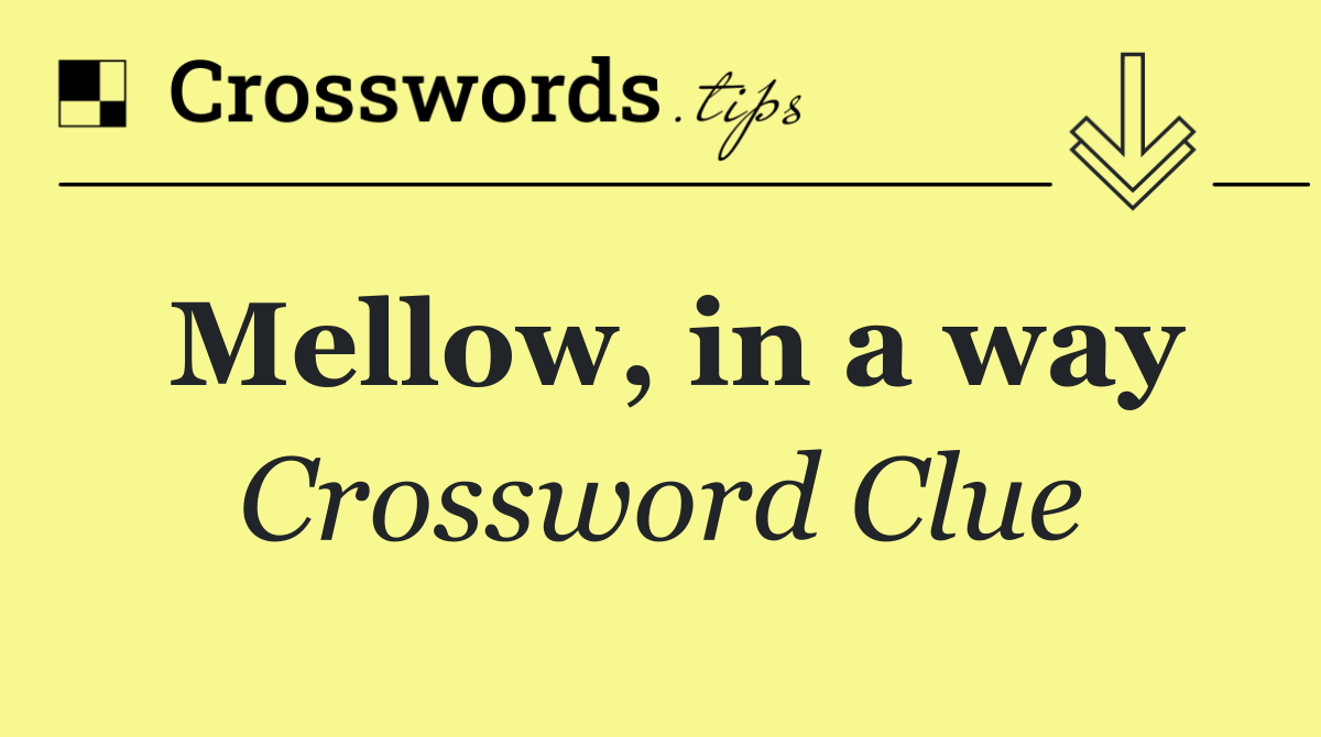 Mellow, in a way