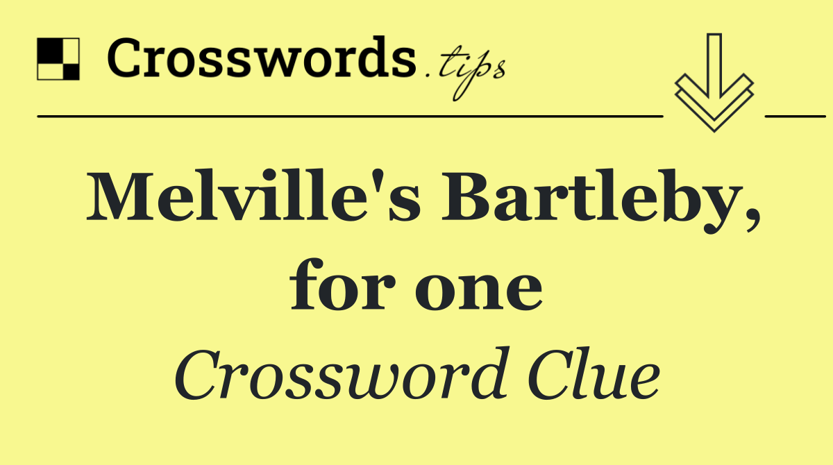 Melville's Bartleby, for one