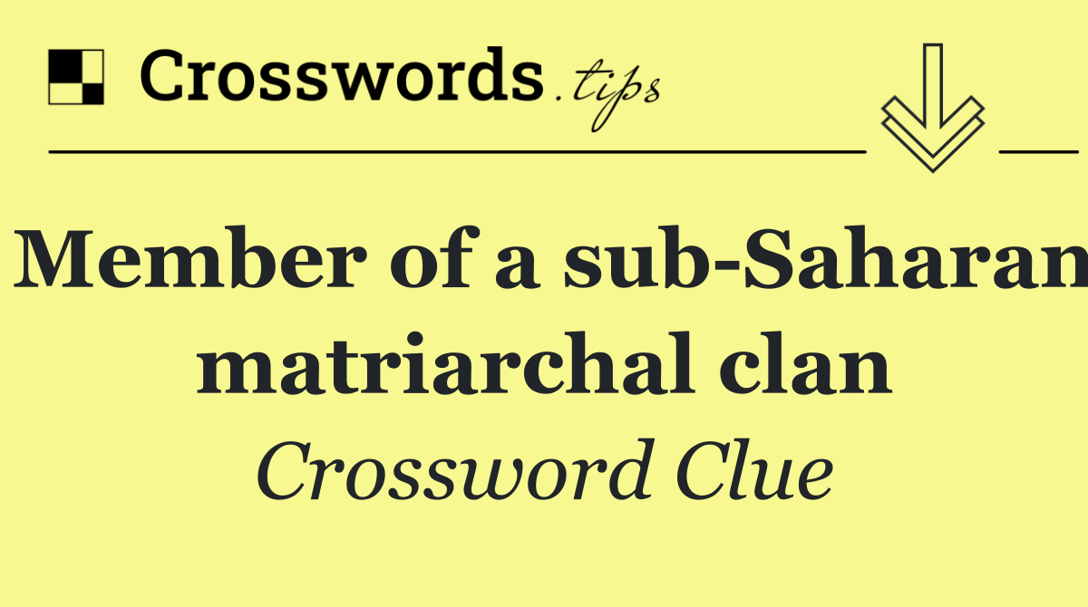 Member of a sub Saharan matriarchal clan