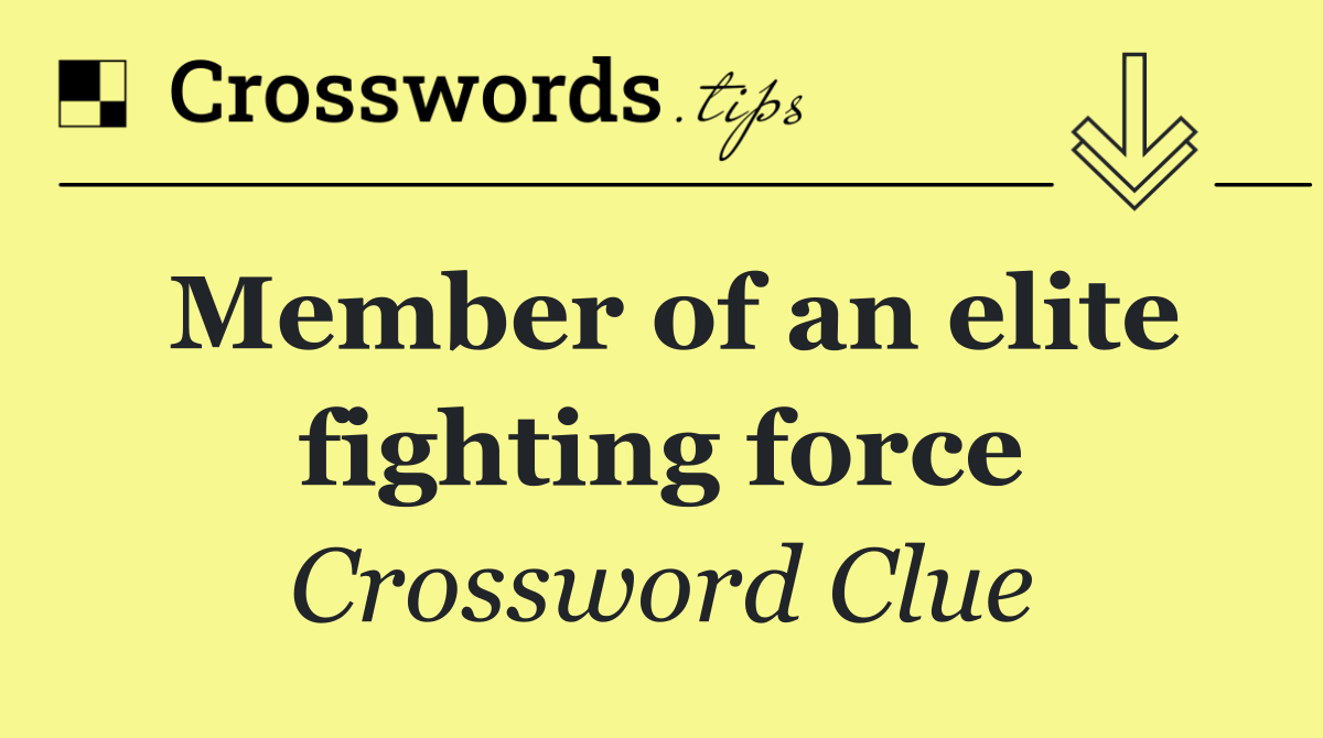 Member of an elite fighting force