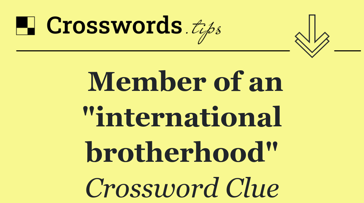 Member of an "international brotherhood"