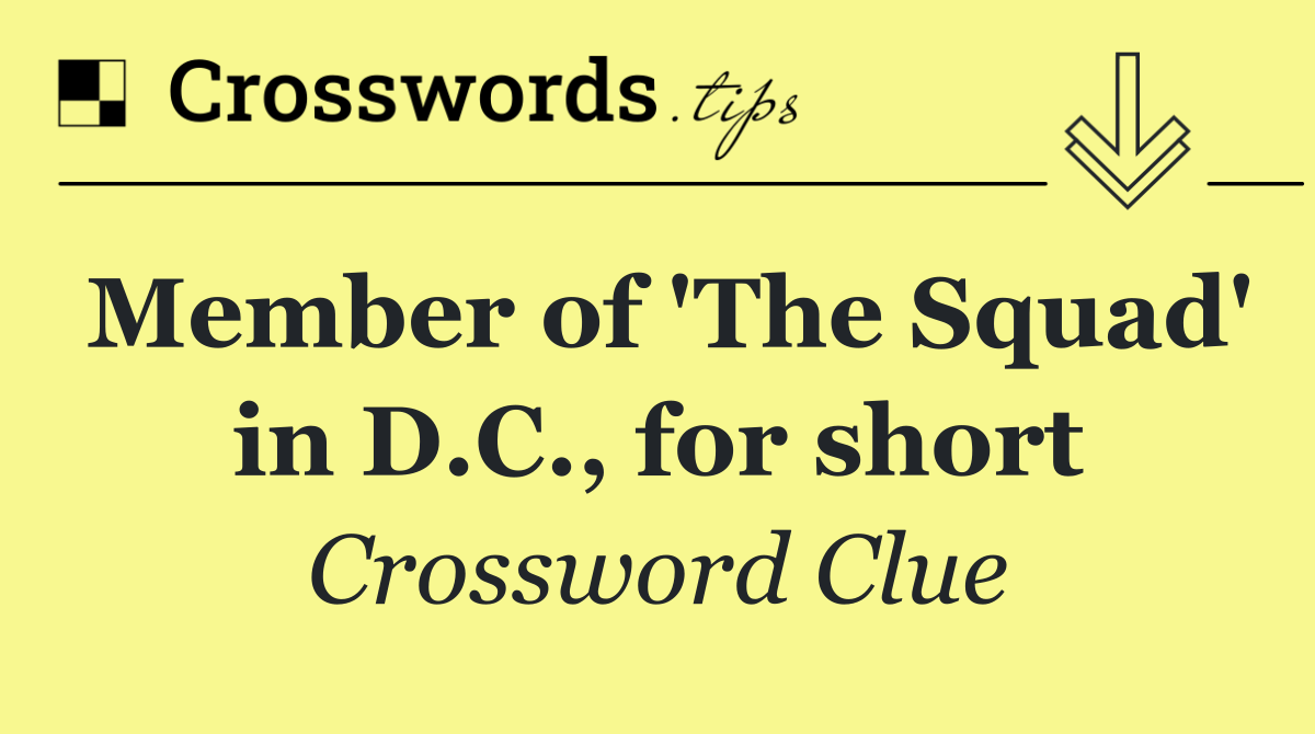 Member of 'The Squad' in D.C., for short
