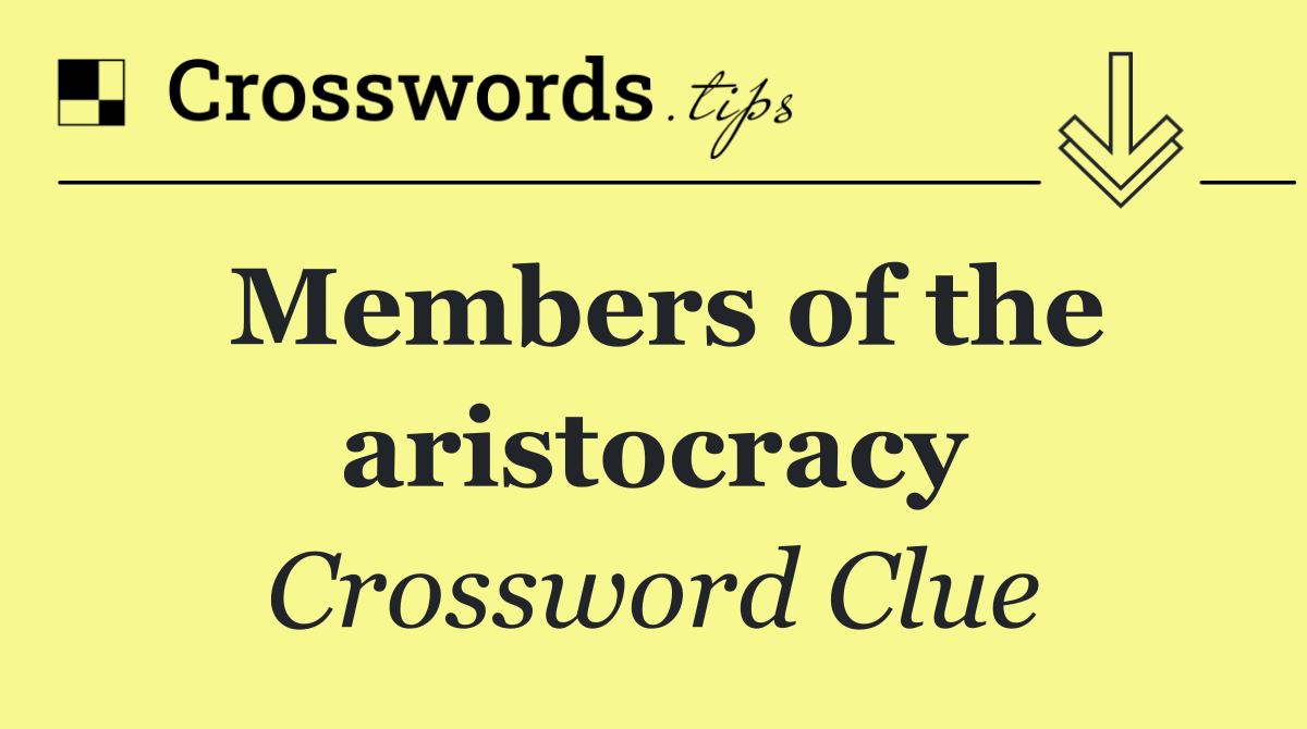 Members of the aristocracy