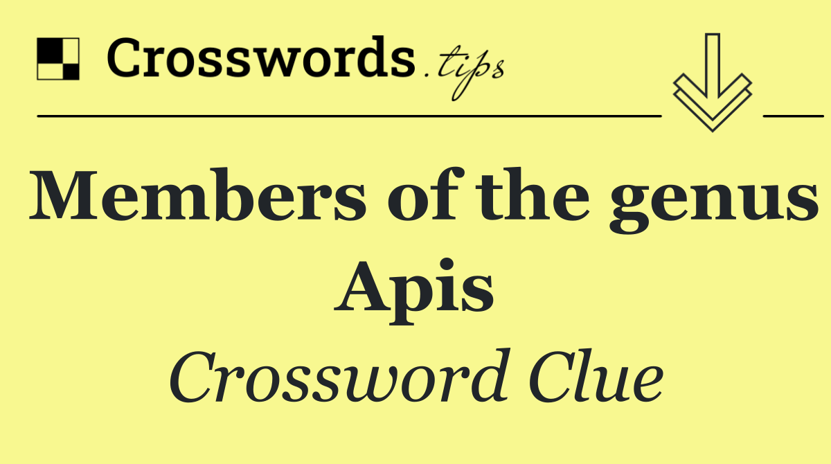 Members of the genus Apis