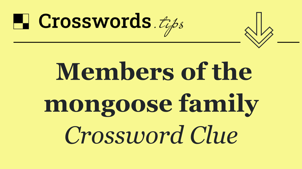 Members of the mongoose family
