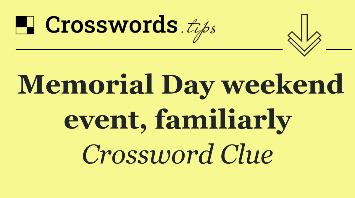 Memorial Day weekend event, familiarly