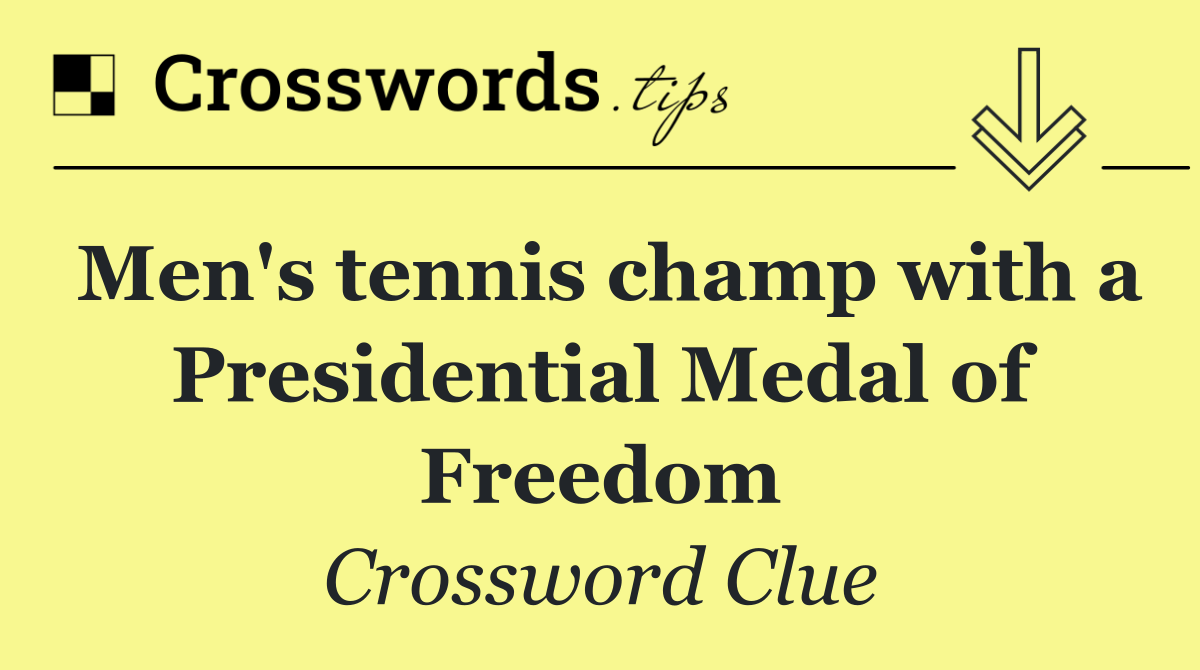 Men's tennis champ with a Presidential Medal of Freedom