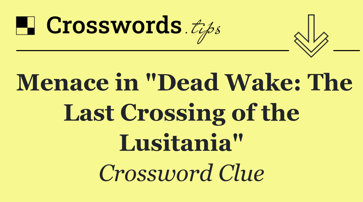 Menace in "Dead Wake: The Last Crossing of the Lusitania"