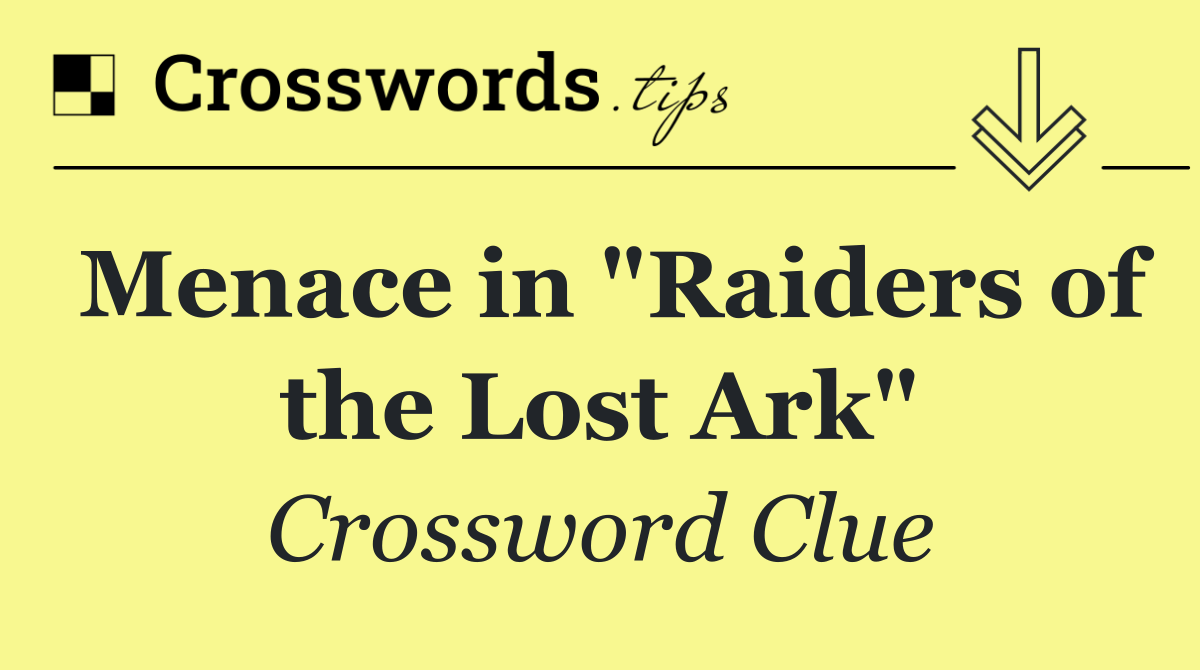 Menace in "Raiders of the Lost Ark"
