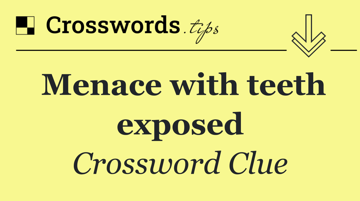 Menace with teeth exposed