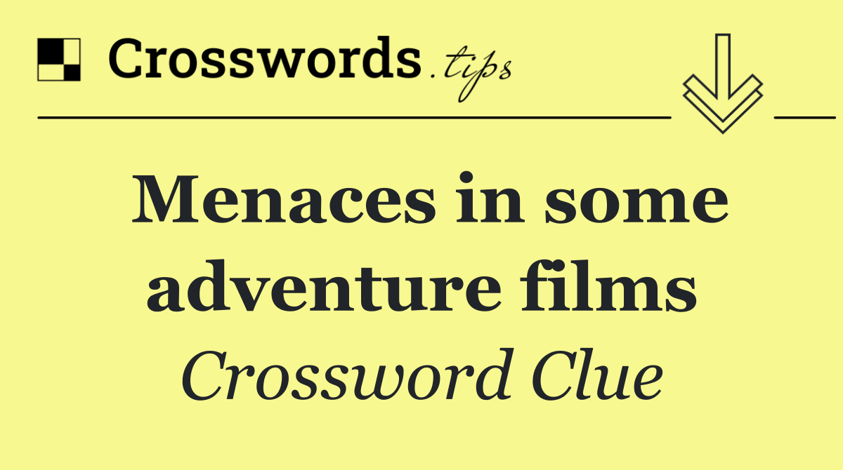 Menaces in some adventure films