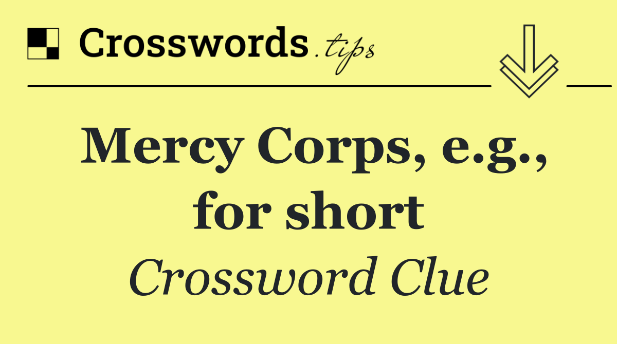 Mercy Corps, e.g., for short
