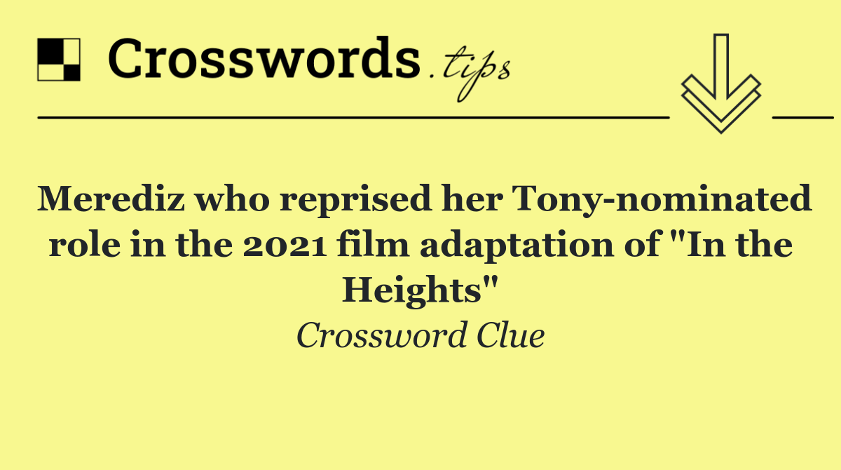 Merediz who reprised her Tony nominated role in the 2021 film adaptation of "In the Heights"