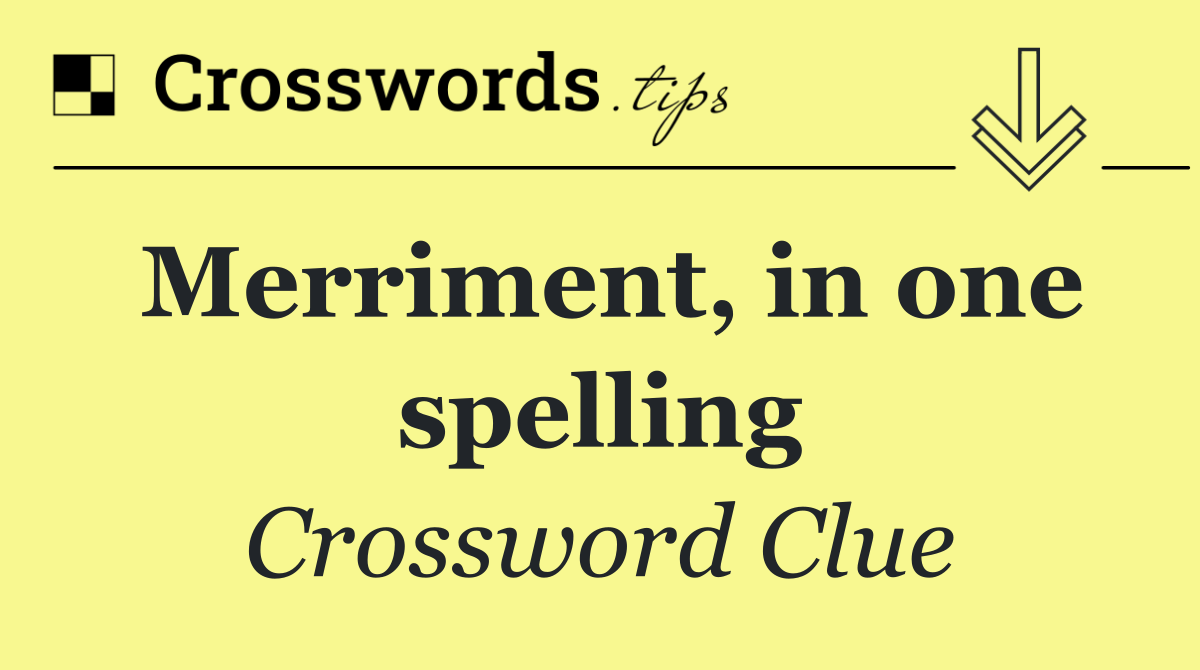 Merriment, in one spelling