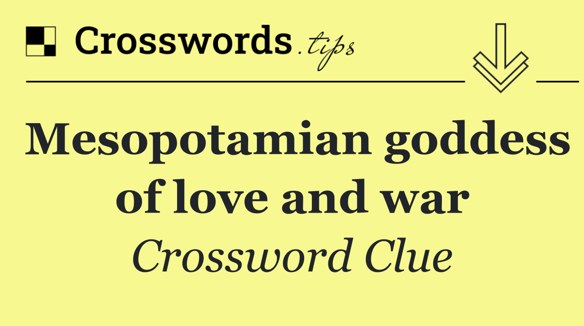 Mesopotamian goddess of love and war
