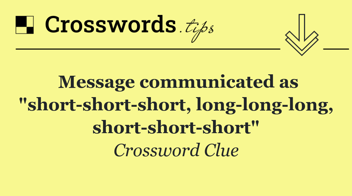 Message communicated as "short short short, long long long, short short short"