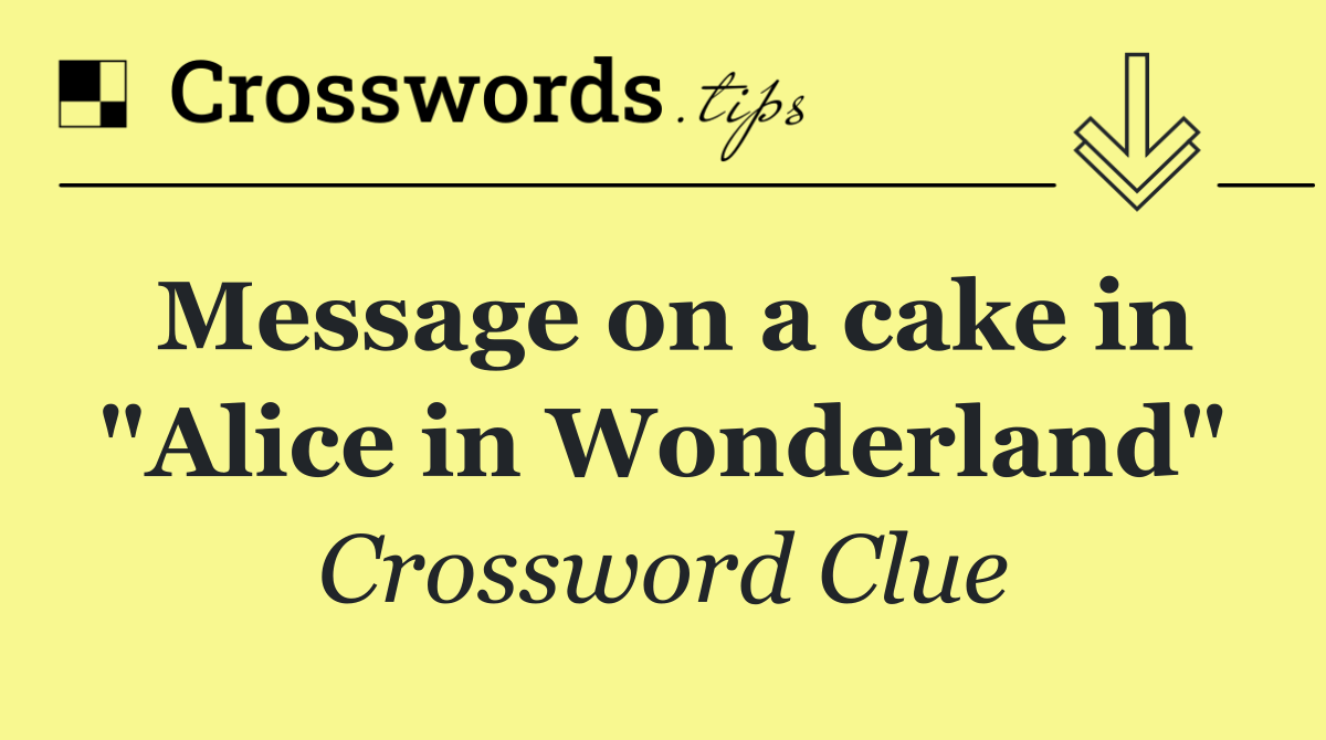 Message on a cake in "Alice in Wonderland"