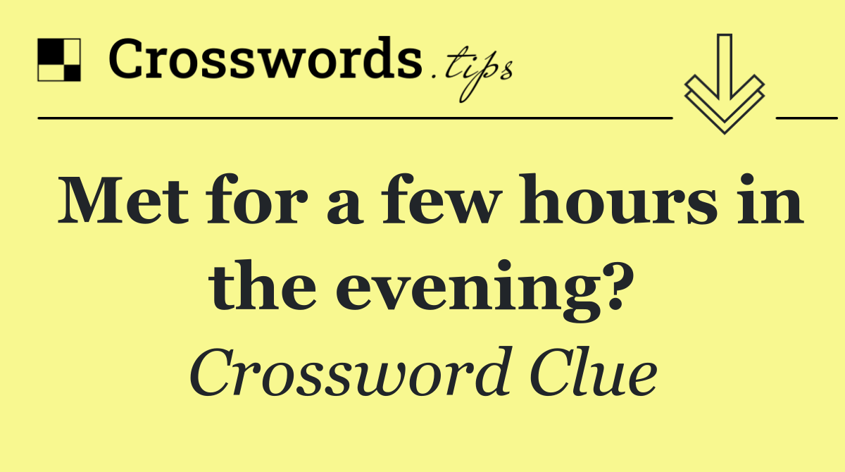 Met for a few hours in the evening?