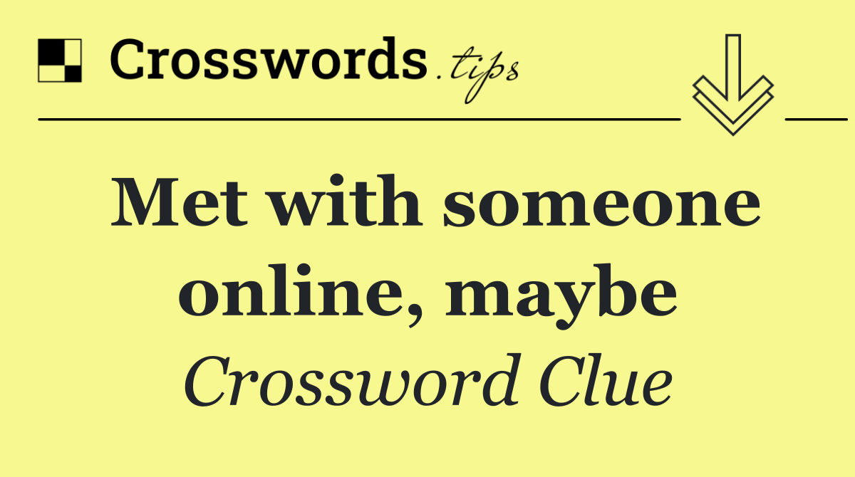 Met with someone online, maybe