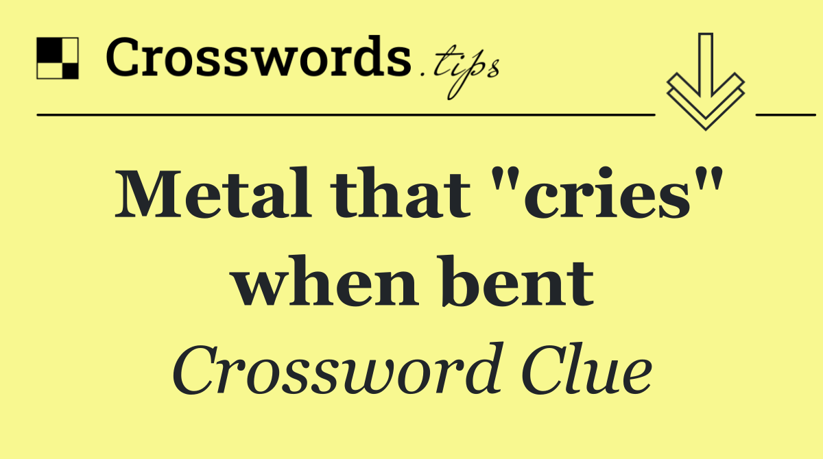 Metal that "cries" when bent