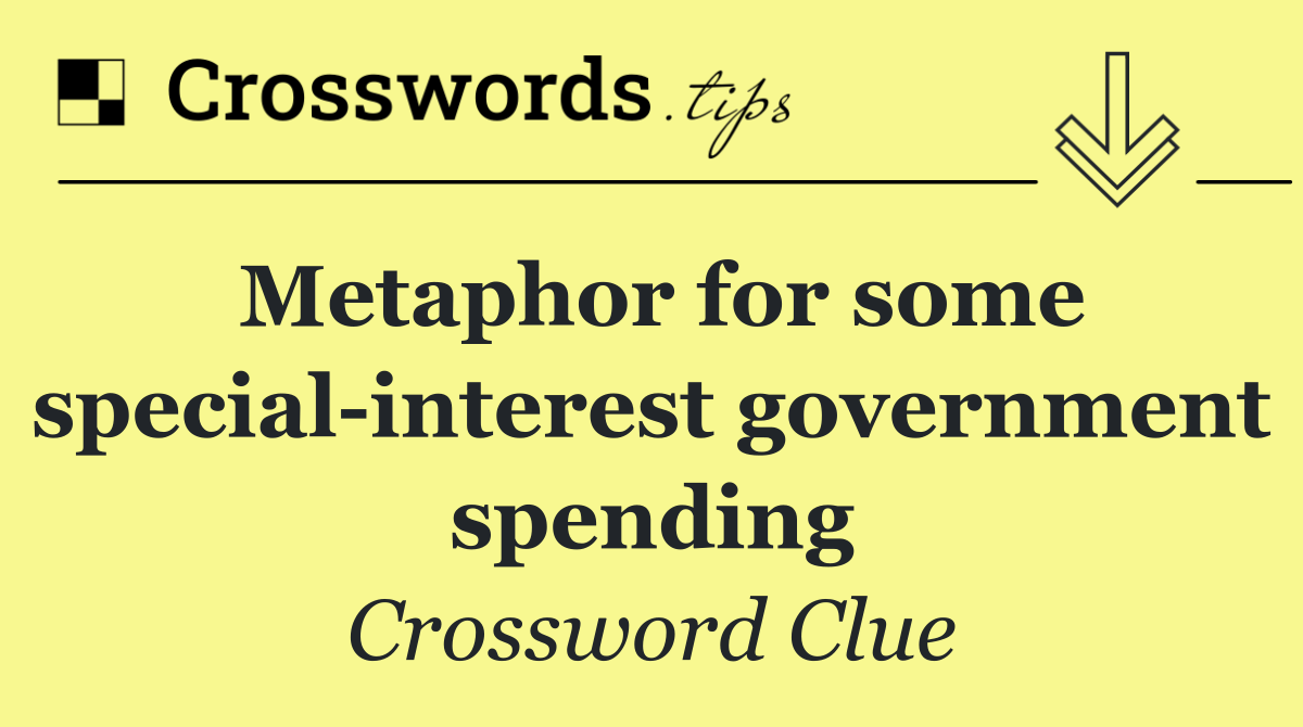 Metaphor for some special interest government spending
