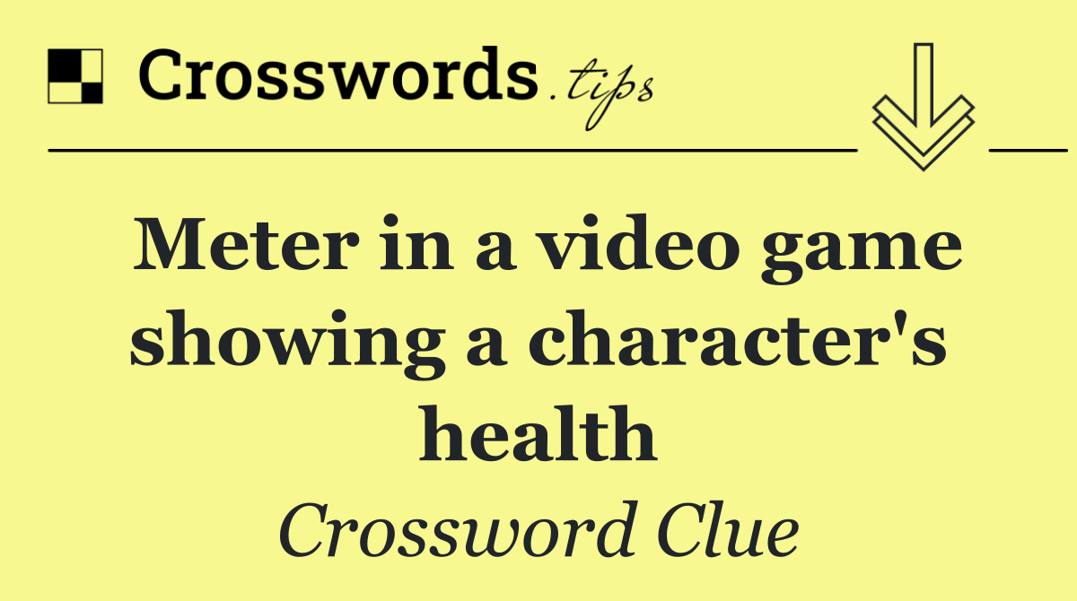 Meter in a video game showing a character's health