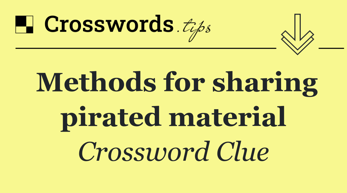 Methods for sharing pirated material
