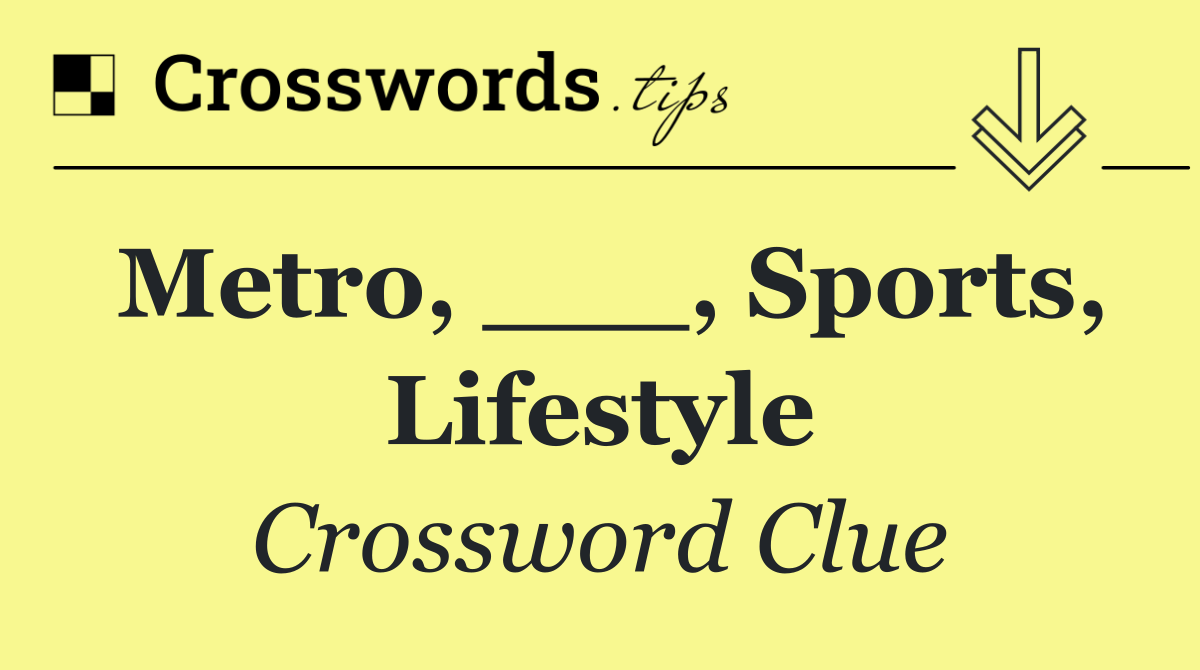 Metro, ___, Sports, Lifestyle