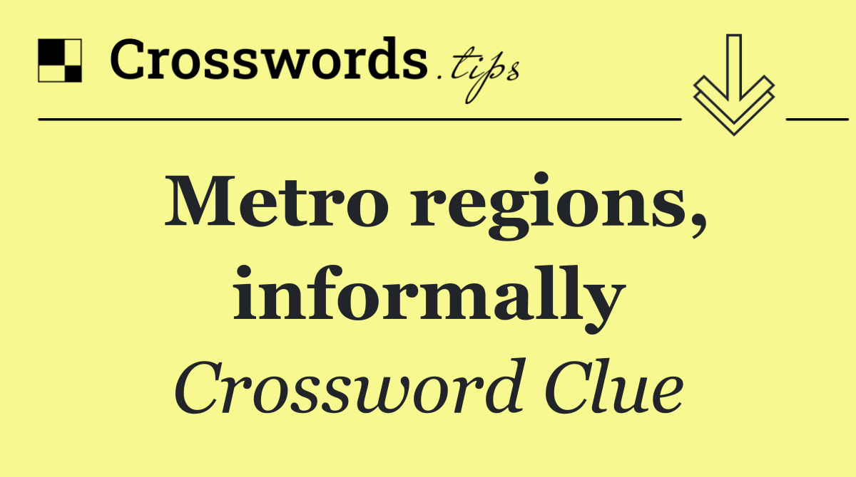 Metro regions, informally