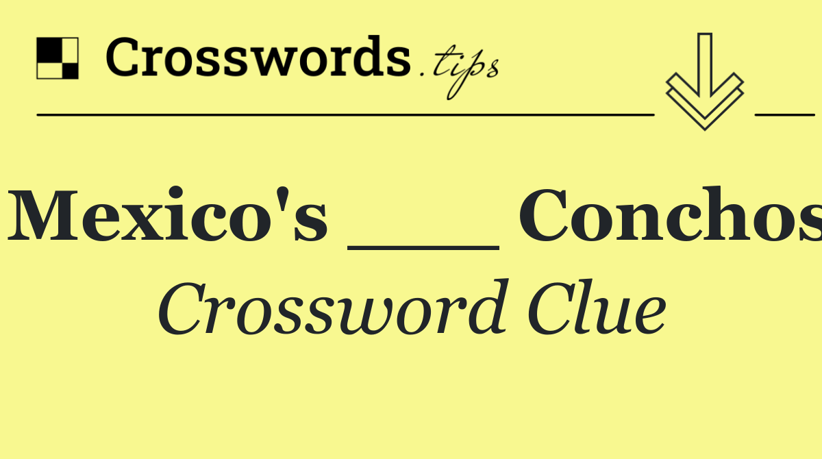 Mexico's ___ Conchos