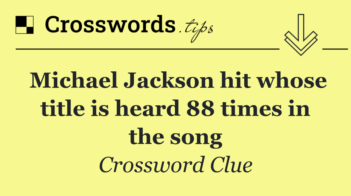 Michael Jackson hit whose title is heard 88 times in the song